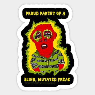 Proud Parent of a Blind, Mutated Freak Sticker